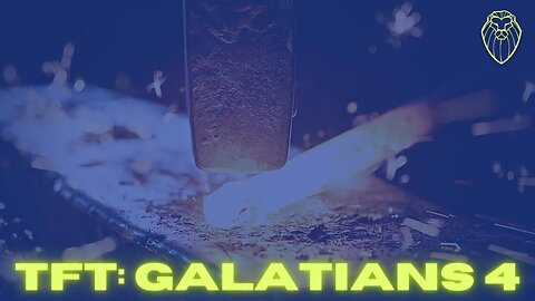 418 - THE FORGING TABLE | Galatians 4