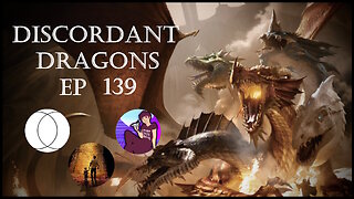 Discordant Dragons 139 w Last Things, Aydin, and NotMeNotYou