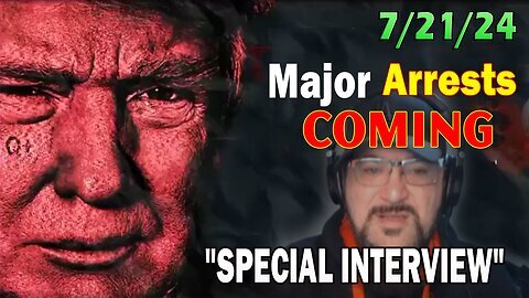 Major Decode HUGE Intel July 21- 'Major Arrests Coming- SPECIAL INTERVIEW'