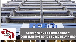 Operação da PF prende 5 dos 7 conselheiros do TCE do Rio de Janeiro