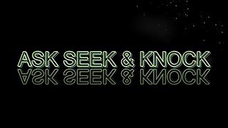 Ask Seek & Knock