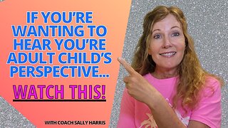 If You're Wanting to Hear Your Adult Child's Perspective... WATCH THIS!