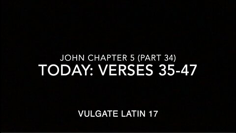John Ch 5 Pt 33 Verses 45–47 (Vulgate 17)
