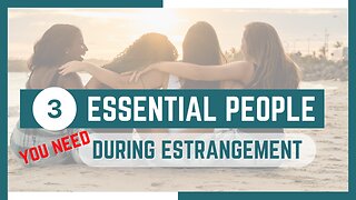 3 Essential People You Need During Estrangement