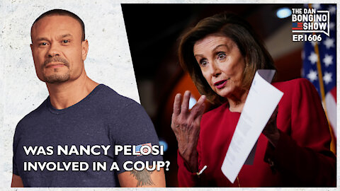 Ep. 1606 Was Pelosi Involved In A Coup? - The Dan Bongino Show