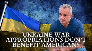 RFK Jr.: Ukraine War Appropriations Don’t Benefit Americans