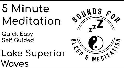 5 minute meditation. Non guided. Quick and easy. Relaxing noise from the great lakes. Reduce stress