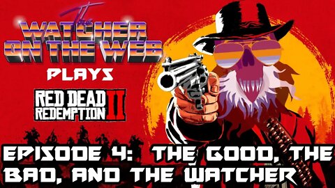 RDR2 E4: The Good, The Bad, and The Watcher