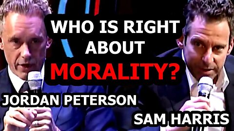 Who's Right About Morality? Sam Harris vs Jordan Peterson