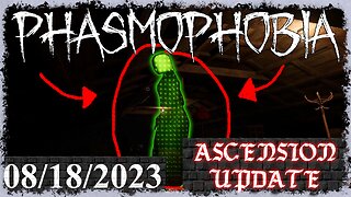 Phasmophobia 👻 Ascension Update [2] 👻 08/18/202