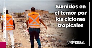 Sumidos en el temor por los ciclones tropicales