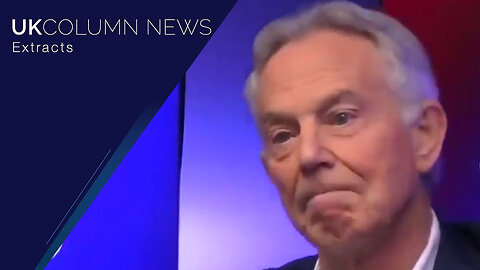 Tony Blair Does Not Understand The Real Problems, So Why Does He Have a Stage? - UK Column News