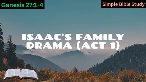 Genesis 27:1-4: Isaac's family drama (Act 1) | Simple Bible Study
