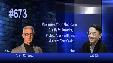 Ep 673 - Maximize Your Medicare: Qualify for Benefits, Protect Your Health, and Minimize Your Costs