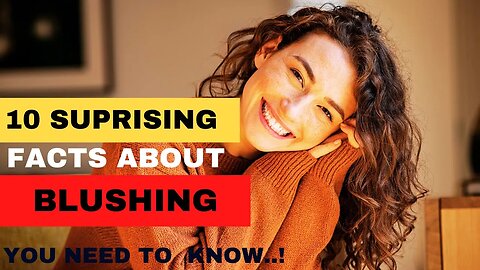 Unveiling the Mystery of Blushing| Psychology Facts You Need to Know