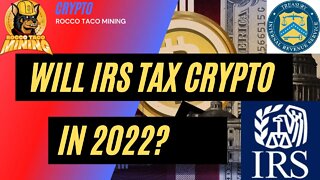 Will IRS Tax Staking and Mining Crypto in 2022?