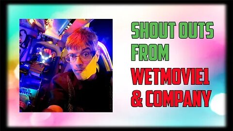 Shout Out from @wetmovie1 (Brendan Mitchell) & Company (MrSheltonTV2)