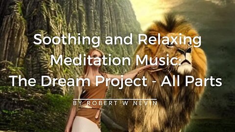 Soothing, and Relaxing Meditation Music | The Dream Project - Complete All Parts Put Together In HD