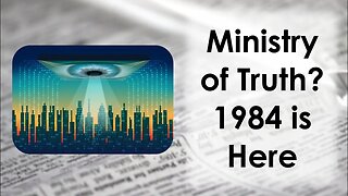 The Ministry of Truth: 1984 Is Here