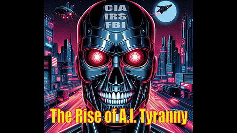 The Rise of A.I. Tyranny - Artificial Intelligence as Government Agents