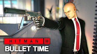 HITMAN™ 3 - Bullet Time (Silent Assassin)