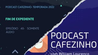 TEMPORADA 2022 DO PODCAST CAFEZINHO- EPISÓDIO 40 (SOMENTE ÁUDIO/ FINAL DE TEMPORADA)