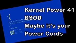 Getting Kernel 41 power blue screen of death it may be your power cord