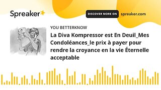 La Diva Kompressor est En Deuil_Mes Condoléances_le prix à payer pour rendre la croyance en la vie É