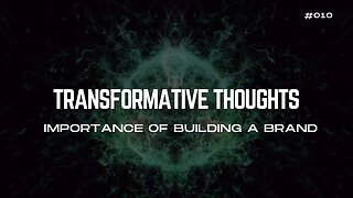 [10/30] Importance of Building A Brand - Transformative Thoughts