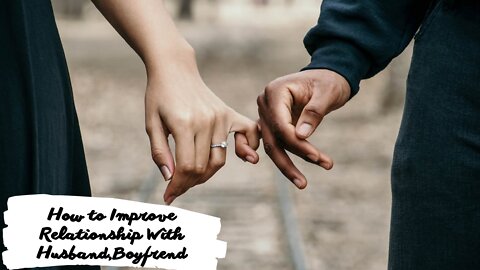 How to Improve Relationship With Husband,Boyfrend (INSTANTLY!)