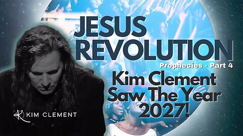 Jesus Revolution Part 4 - Kim Clement Saw The Year 2027!