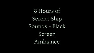 8 Hours of Serene Ship Sounds | Black Screen Ambiance