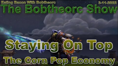 Eating Bacon With Bobtheorc 3-11-22 The Corn Pop Economy
