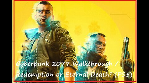Cyberpunk 2077 Walkthrough / Redemption or Eternal Death? (PS5)