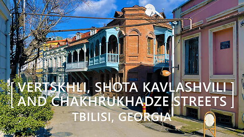 Tbilisi Walks: Vertskhli, Shota Kavlashvili and Chakhrukhadze Streets