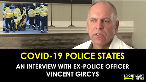 COVID-19 POLICE STATES - AN INTERVIEW WITH FORMER POLICE OFFICER, VINCENT GIRCYS