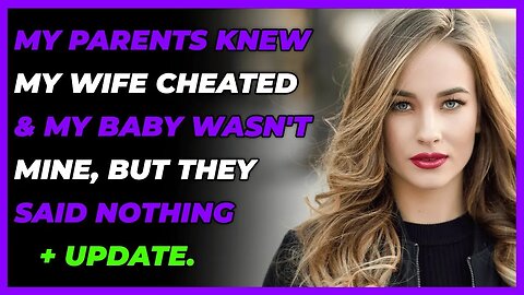 My Parents Knew My Wife Cheated & My Bby Wasn't Mine, But They Said Nothing + Update Reddit Cheating