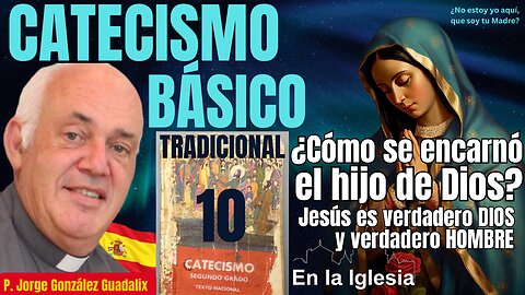 CATECISMO BÁSICO TRADICIONAL(10) ¿CÓMO SE ENCARNÓ EL HIJO DE DIOS? VERDADERO DIOS Y VERDADERO HOMBRE