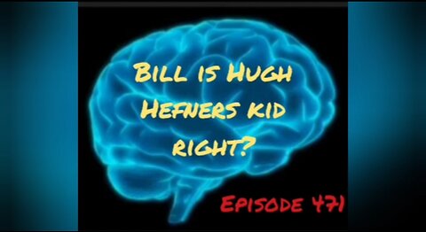 BILL IS HUGH HEFNERS KID, RIGHT? WAR FOR YOUR MIND EPISODE 471 with HonestWalterWhite