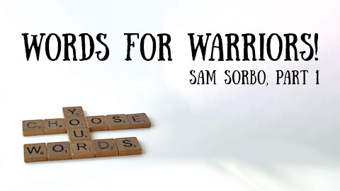 Words for Warriors! Sam Sorbo, Part 1