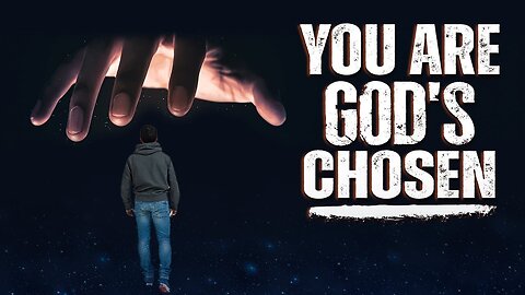 YOU ARE GOD'S CHOSEN.