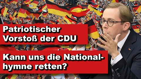Patriotischer Vorstoß der CDU: Kann uns die Nationalhymne retten? (kurze Wortmeldung)