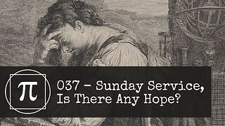037 - Sunday Service, Is There Any Hope?