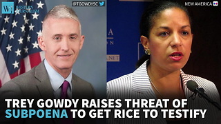 Gowdy Raises Threat Of Subpoena To Get Rice To Testify