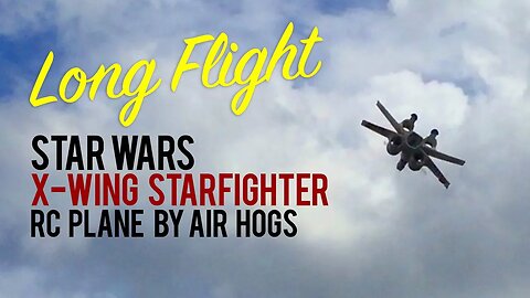 Star Wars X-Wing Starfighter RC Plane by Air Hogs - LONG FLIGHT