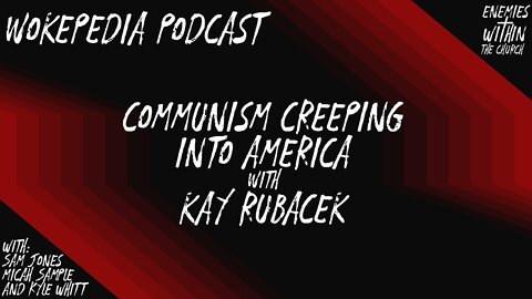 Communism Creeping Into America, with Kay Rubacek - Wokepedia Podcast 007