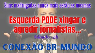 Esquerda PODE xingar e agredir jornalistas