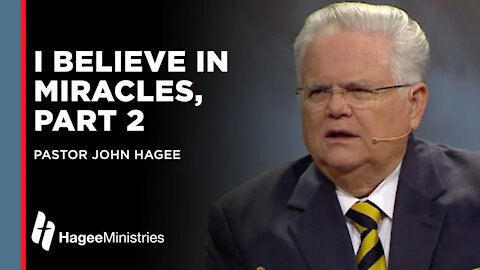 John Hagee: "I Believe in Miracles, Part 2"