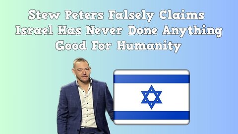 Stew Peters Falsely Claims Israel Has Never Done Anything Good For Humanity