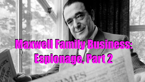 Maxwell Family Business: Espionage, Part 2